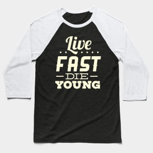Live fast, die young Baseball T-Shirt
